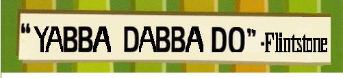 YabbaDabbaDo